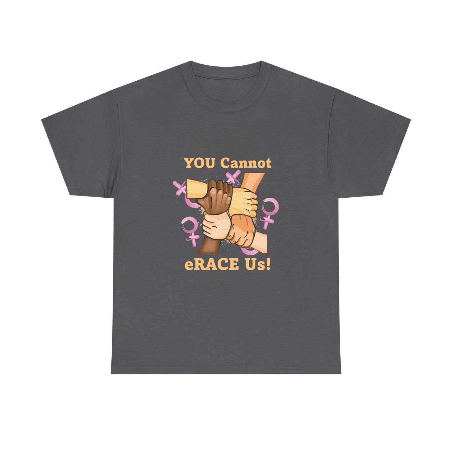 YOU Cannot eRACE Us Women's Tee Printify T-Shirt You Cannot eRACE Us