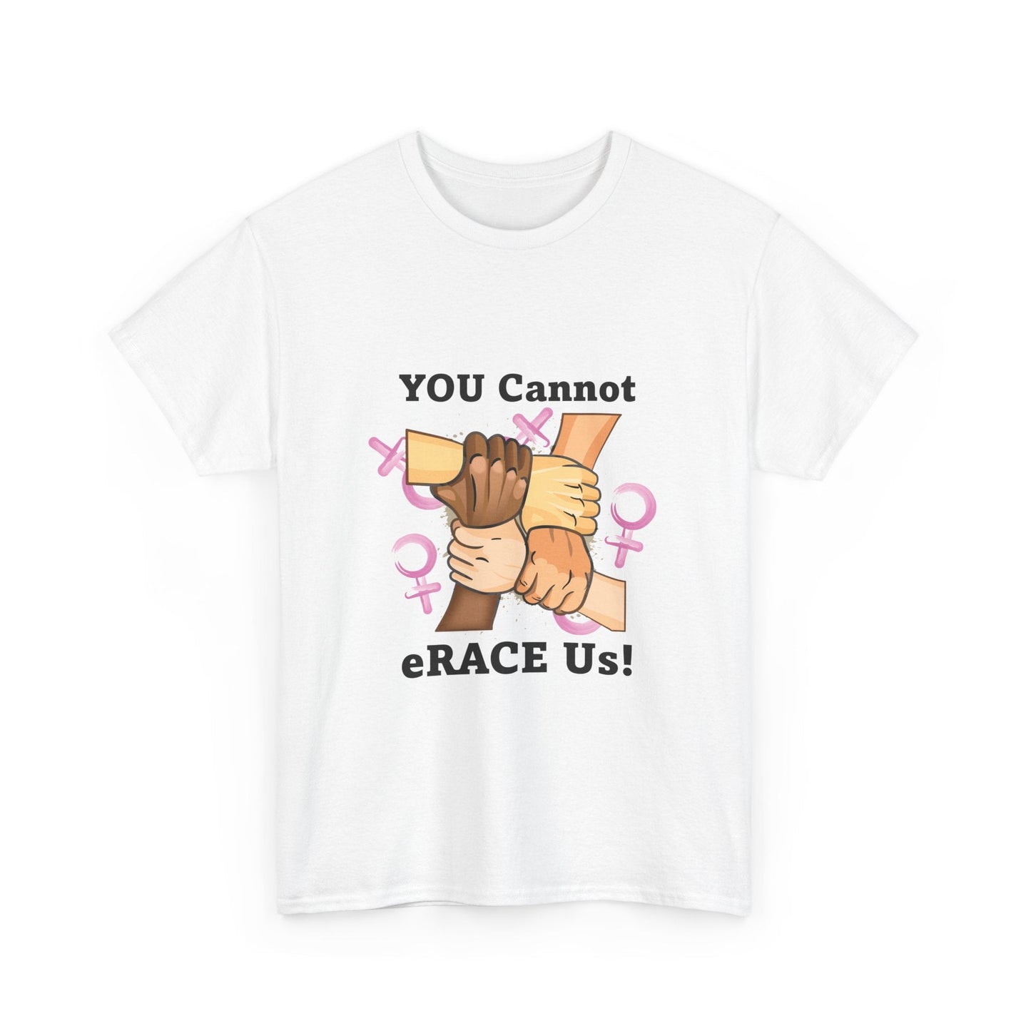 YOU Cannot eRACE Us Women's Tee Printify T-Shirt You Cannot eRACE Us