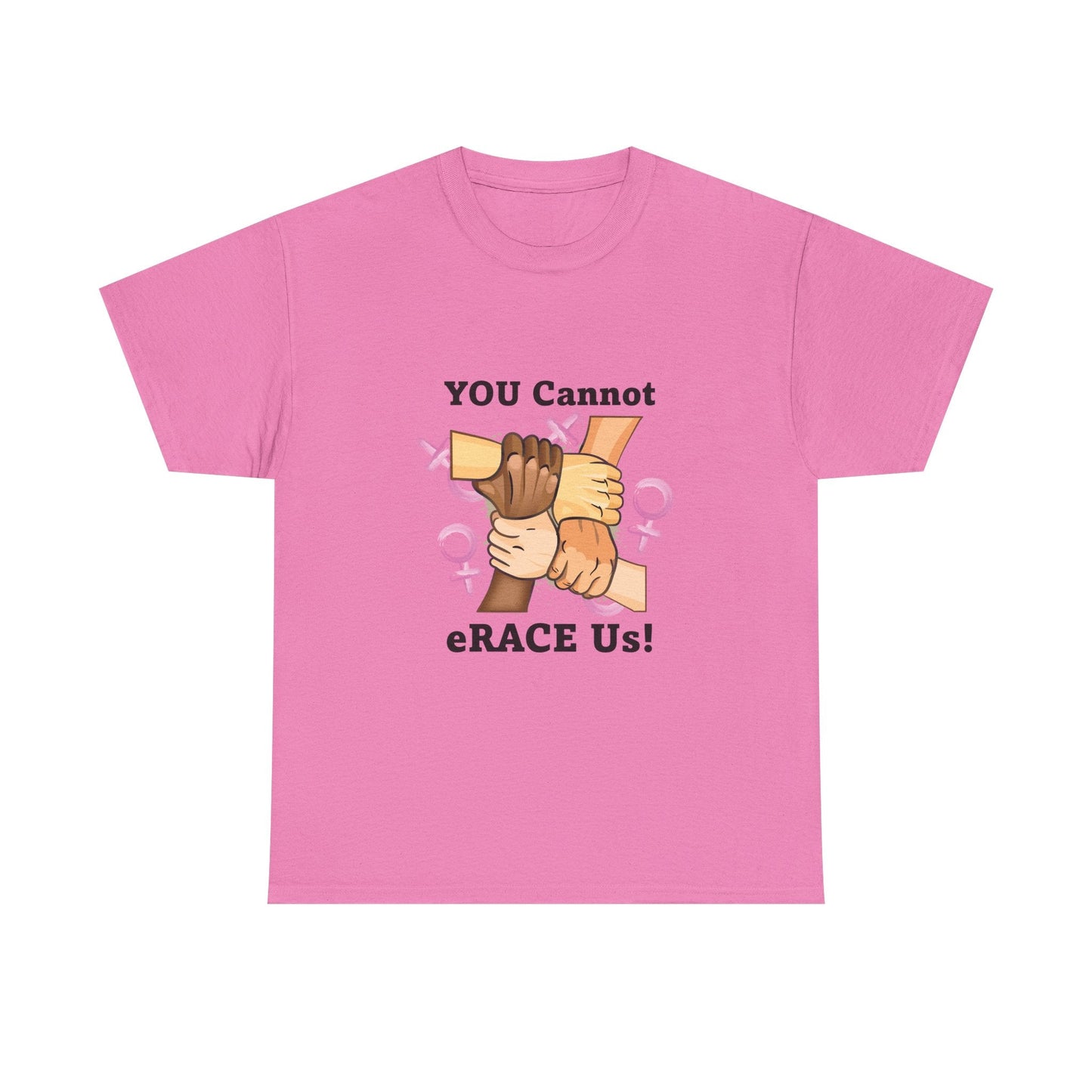 YOU Cannot eRACE Us Women's Tee Printify T-Shirt You Cannot eRACE Us