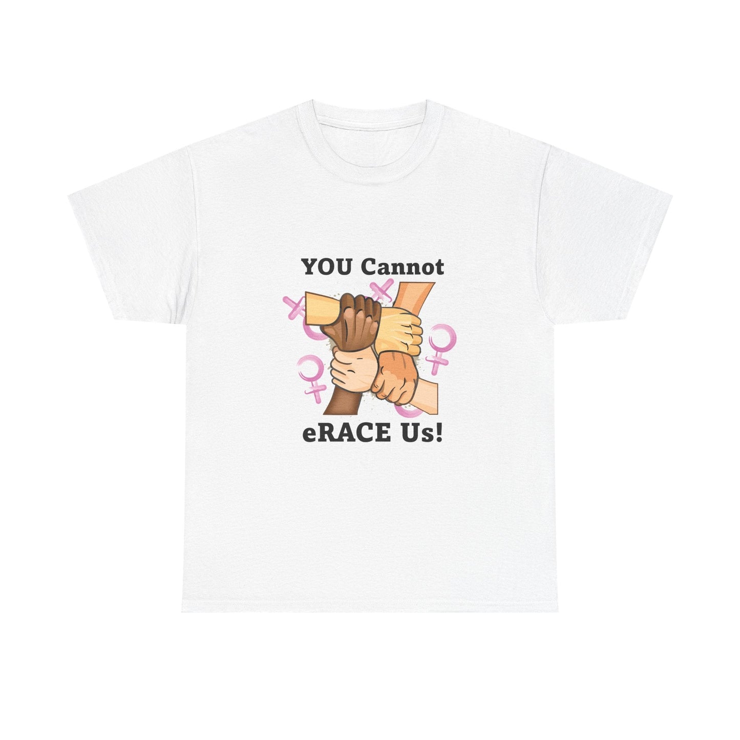 YOU Cannot eRACE Us Women's Tee Printify T-Shirt You Cannot eRACE Us