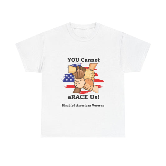 U.S. Disabled Veteran You Cannot eRACE Us! Tribute Tee Printify  T-Shirt You Cannot eRACE Us