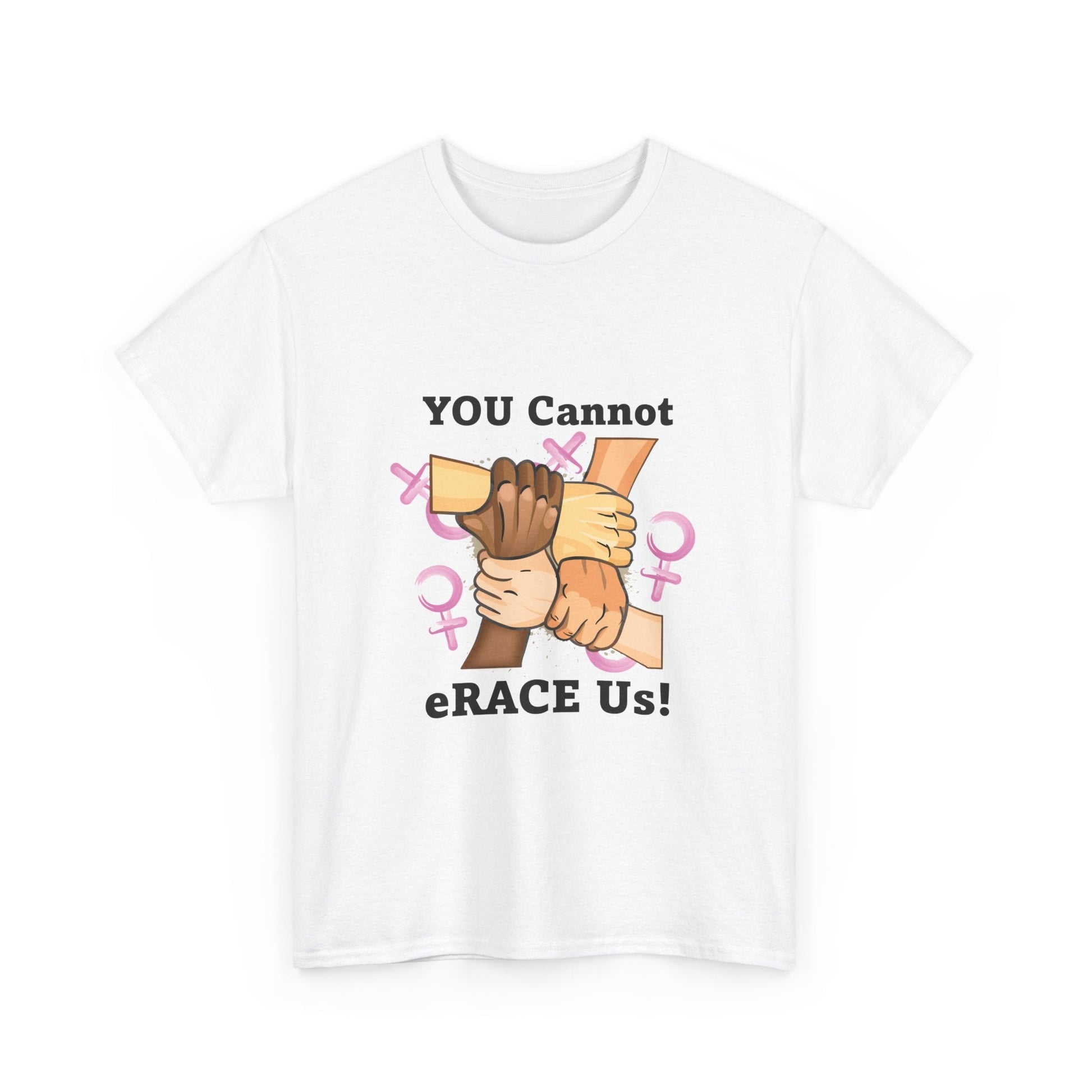 YOU Cannot eRACE Us Women's Tee Printify  T-Shirt You Cannot eRACE Us