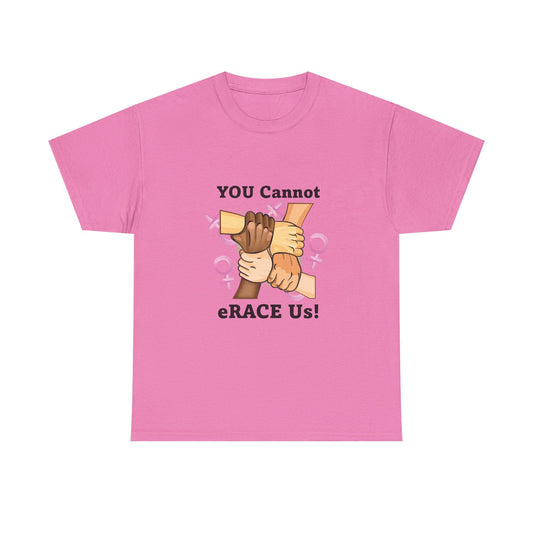 YOU Cannot eRACE Us Women's Tee Printify  T-Shirt You Cannot eRACE Us